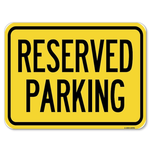 Reserved Parking Bright Yellow Heavy-Gauge Aluminum Rust Proof Parking Sign, 18" x 24", A-1824-22991
